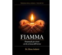 FIAMMA: Il manuale per vivere con la certezza dell'eterno
