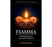 FIAMMA: Il manuale per vivere con la certezza dell'eterno