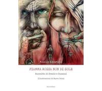 Fiamma rossa non di sole. Raccolta di poesie e canzoni