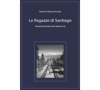 Fiamma Teresa Ossato Le Ragazze di Santiago (Tascabile)