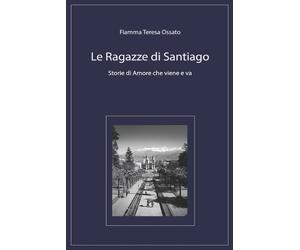 Fiamma Teresa Ossato Le Ragazze di Santiago (Tascabile)