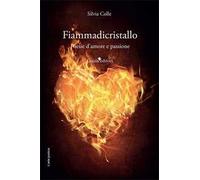 Fiammadicristallo. Poesie d'amore e passione