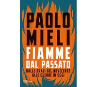 Fiamme dal passato. Dalle braci del Novecento alle guerre di oggi