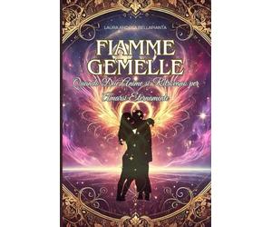 Fiamme Gemelle: Quando Due Anime si Ritrovano per Amarsi Eternamente - Percorso di Fiamma - Guida e riunione verso l'amore eterno: 99 pagine per ... Guarigione Karmica e Legge Dell'Attrazione