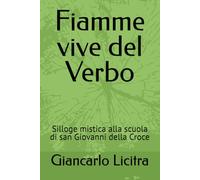Fiamme vive del Verbo: Silloge mistica alla scuola di san Giovanni della Croce