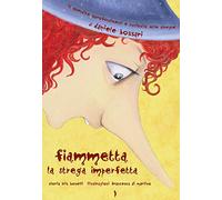 Fiammetta la strega imperfetta. Ediz. illustrata