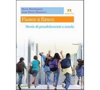 Fianco a fianco. Storie di preadolescenti a scuola - Marchegiani Maria, Ma...