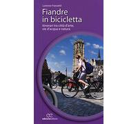 Fiandre in bicicletta. Itinerari tra città d'arte, vie d'acqua e natura