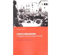 Fiano e Berlinguer. Il segreto di una lunga amicizia