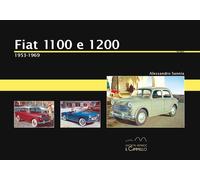 Fiat 1100 e 1200. 1953-1969. Ediz. illustrata - Sannia Alessandro