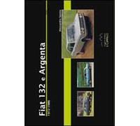 Fiat 132 e Argenta. 1972-1986. Ediz. illustrata
