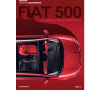 Fiat 500. La nascita di un'icona. Passione Quattroruote