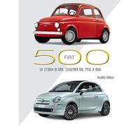 Fiat 500. La storia di una leggenda dal 1936 a oggi. Ediz. illustrata