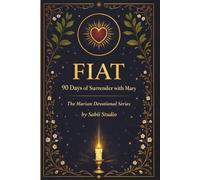 Fiat: 90 Days of Surrender with Mary. The Marian Devotional Series.