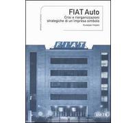 Fiat Auto. Crisi e riorganizzazioni strategiche di un'impresa simbolo