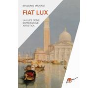 Fiat lux. La luce come espressione artistica