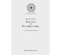 Fiat lux Vs Ex nihilo nihil. La miseria della ragione
