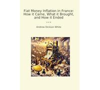 Fiat Money Inflation in France: How it Came, What it Brought, and How it Ended