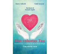 Fiat Voluntas Tua di Gloria Callarelli, Giulio Saraceni, 2020, Youcanprint