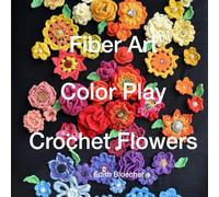 Fiber Art - Color Play - Crochet Flowers
