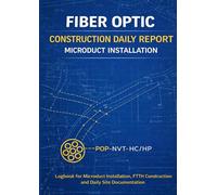 Fiber Optic Construction Daily Report Microduct Installation: Logbook For Microduct Installation, FTTH Construction and Daily Site Documentation
