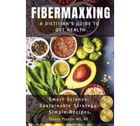 FIBERMAXXING: A Dietitian's Guide to Gut Health: The Complete Handbook, Recipes, and 6-Week Method to Banish Bloating and Optimize Digestion.