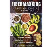 FIBERMAXXING: A Dietitian's Guide to Gut Health: The Complete Handbook, Recipes, and 6-Week Method to Banish Bloating and Optimize Digestion.