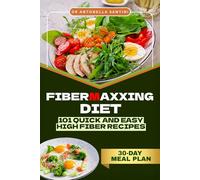 Fibermaxxing Diet: 101 Quick and Easy High Fiber Recipes for Gut Health, Weight Loss and Longevity - 30-Day Meal Plan