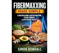 Fibermaxxing Made Simple: A Practical Guide to Better Digestion, Steady Energy, and Metabolic Health