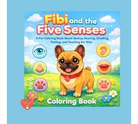Fibi and the Five Senses. Coloring Book.: A Fun Coloring Book About Seeing, Hearing, Smelling, Tasting, and Touching for Kids