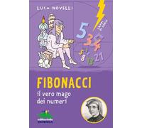 Fibonacci. il vero mago dei numeri. Ediz. illustrata