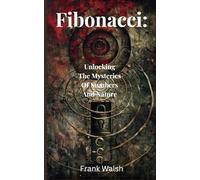 Fibonacci: Unlocking The Mysteries Of Numbers And Nature