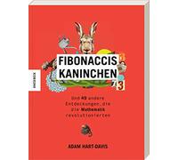 Fibonaccis Kaninchen: und 49 andere Entdeckungen, die die Mathematik revolutionierten