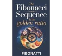 Fibonatti Publishing The Fibonacci Sequence & The Golden Ratio (Tascabile)