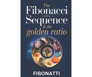 Fibonatti Publishing The Fibonacci Sequence & The Golden Ratio (Tascabile)