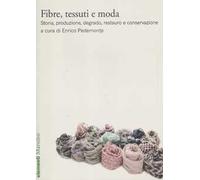 Fibre, tessuti e moda. Storia, produzione, degrado, restauro e conservazione