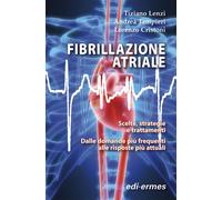 Fibrillazione atriale. Scelte, strategie e trattamenti. Dalle domande più ...