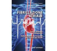 Fibrillazione atriale. Scelte, strategie e trattamenti. Dalle domande più frequenti alle risposte più attuali