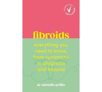 Fibroids: Everything you need to know, from symptoms to diagnosis and beyond