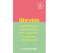 Fibroids: Everything you need to know, from symptoms to diagnosis and beyond