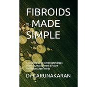FIBROIDS - MADE SIMPLE: A Complete Guide to Pathophysiology, Diagnosis, Management & Future Therapeutics for Fibroids: 4