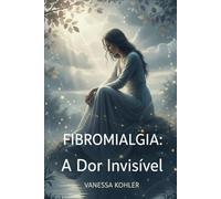 Fibromialgia: A Dor Invisível
