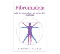 Fibromialgia: Guida alla comprensione e alla gestione della fibromialgia