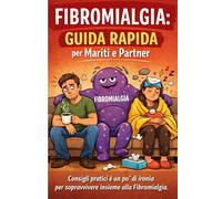 Fibromialgia: Guida Rapida per Mariti e Partner: Guida per mariti alla comprensione, al sostegno e (un po') al buonumore