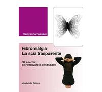 Fibromialgia. La scia trasparente. 80 esercizi per ritrovare il benessere