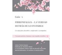 Fibromialgia: la verdad detrás de lo invisible: Un viaje para descubrir, comprender y acompañar.