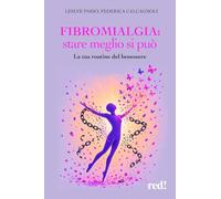 Fibromialgia: stare meglio si può. La tua routine del benessere