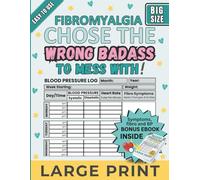 Fibromyalgia Chose the Wrong Badass To Mess With 12 Month Tracker: A Pain & Symptom & Blood Pressure Tracking Journal for Fibromyalgia with Fibro and ... Edition - 8.5 x 11 and 6 months of tracking)