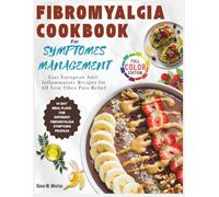 Fibromyalgia Cookbook for Symptoms Management: Easy European Anti-Inflammatory Recipes for All Year Fibro Pain Relief