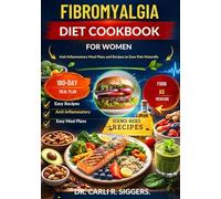 FIBROMYALGIA DIET COOKBOOK FOR WOMEN: Anti-Inflammatory Meal Plans and Recipes to Ease Pain Naturally